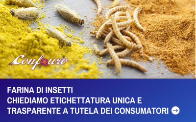 FARINA DI INSETTI – CHIEDIAMO ETICHETTATURA UNICA A TUTELA DEI CONSUMATORI