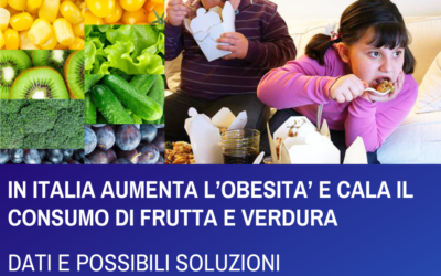 IN ITALIA AUMENTA L’OBESITA’ E CALA IL CONSUMO DI FRUTTA E VERDURADATI E POSSIBILI SOLUZIONI